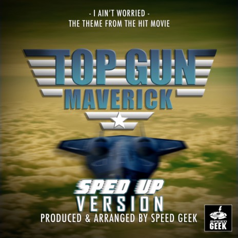 I Ain't Worried (From Top Gun: Maverick) (Sped-Up Version)
