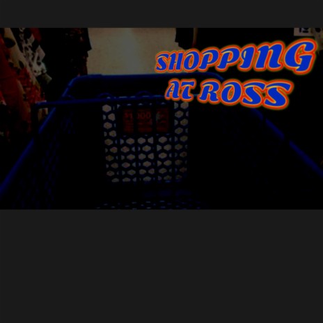 SHOPPING AT ROSS | Boomplay Music
