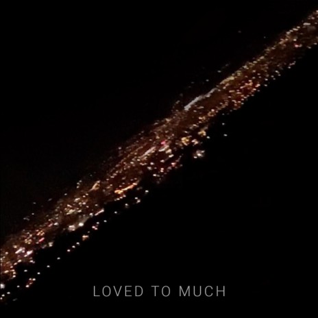 LOVED TOO MUCH | Boomplay Music