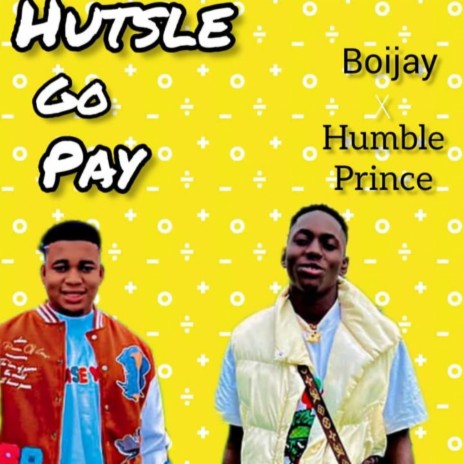 Hustle Go Pay ft. Humble Prince | Boomplay Music