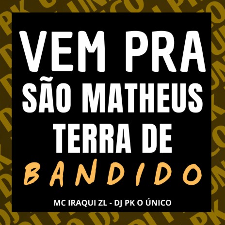 Vem pra São Matheus Terra de Bandido ft. Iraqui ZL | Boomplay Music