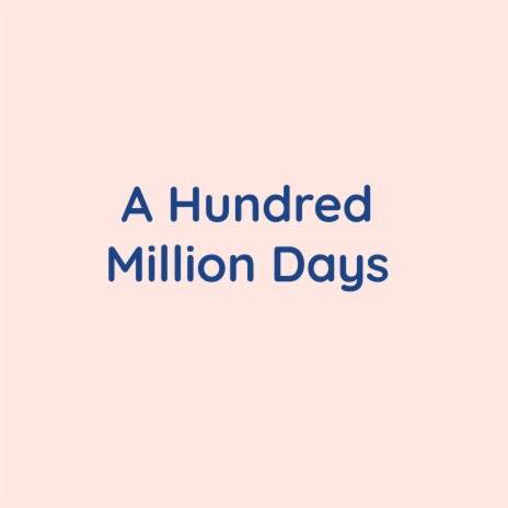 A Hundred Million Days | Boomplay Music