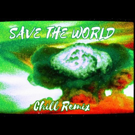 SAVE THE WORLD chill remix (chill remix)