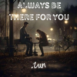 Always Be There For You lyrics | Boomplay Music