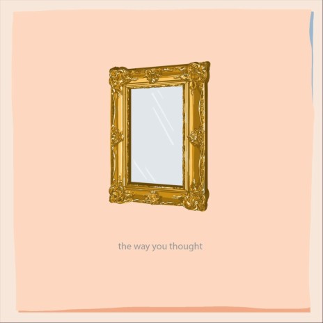 The Way You Thought