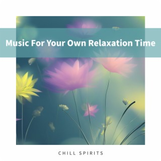 Music For Your Own Relaxation Time