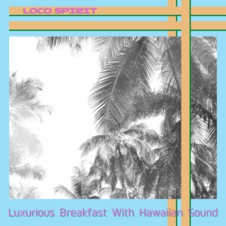Luxurious Breakfast With Hawaiian Sound