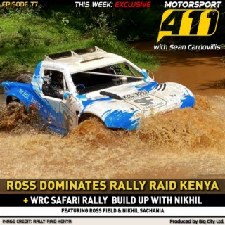 Motorsport 411 - E77 | WRC Safari Rally Build Up with Nikhil