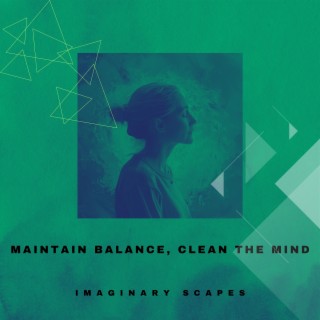 Maintain Balance, Clean the Mind