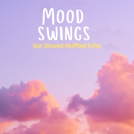 Mood Swings but Slowed Muffled Echo | Boomplay Music