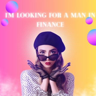 I'm Looking For A Man In Finance