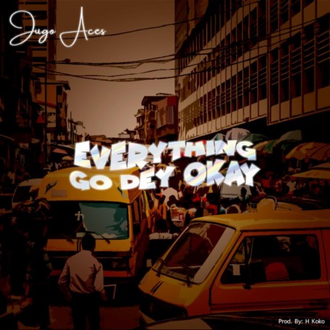 Everything Go Dey Okay | Boomplay Music