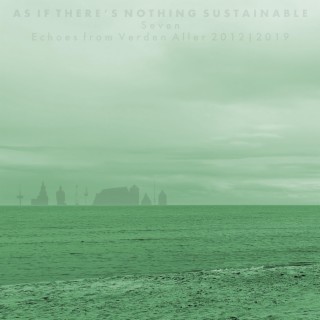 As If There's Nothing Sustainable (Seven)