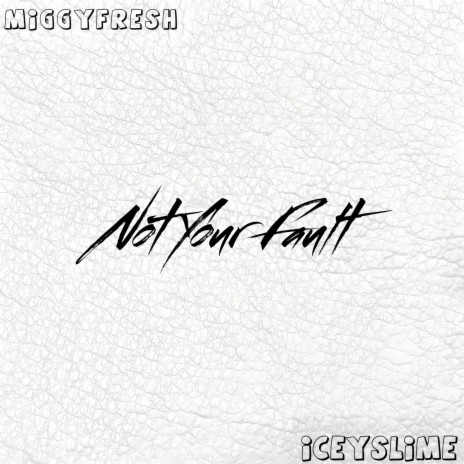 Not Your Fault ft. IceySlime