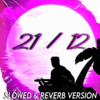 21/12 (SLOWED & REVERB) (feat. SAKSHAM)