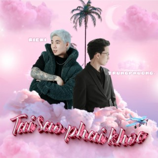 Tại Sao Phải Khóc ft. trungphuong. lyrics | Boomplay Music