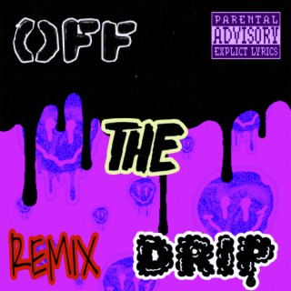 OFF THE DRIP (REMIX)