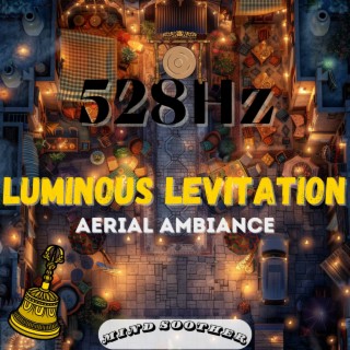 Luminous Levitation: 528 Hz Aerial Ambiance