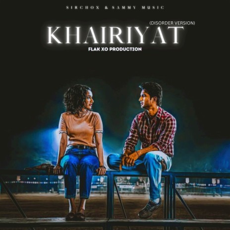 Khairiyat (DISORDER VERSION) ft. FLAK XO PRODUCTION & Sammy Music | Boomplay Music