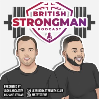 Episode 54 - Britain’s Strongest Man u80kg!
