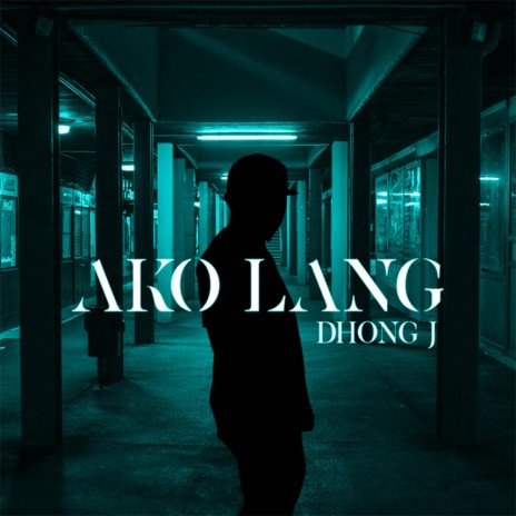 Ako Lang (Dhong J) | Boomplay Music