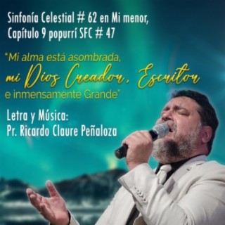 Mi alma está asombrada, mi Dios Creador, Escritor e inmensamente Grande (SFC No. 62 en MIm Cap.9 con variación Popurri SFC No.47)