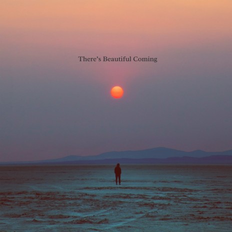 There's Beautiful Coming | Boomplay Music