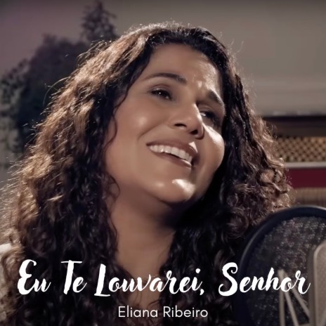 Eu Te Louvarei, Senhor | Boomplay Music