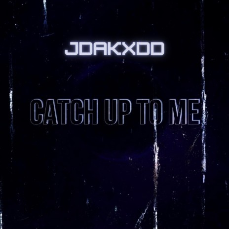 Catch up to Me | Boomplay Music