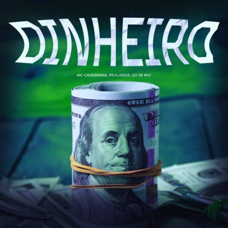 Dinheiro ft. DJ JB MIX, MC Caverinha & Real Bege | Boomplay Music