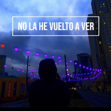 No la he vuelto a ver | Boomplay Music