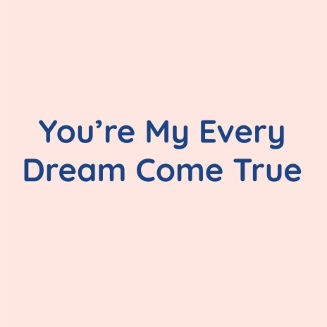 You're My Every Dream Come True | Boomplay Music