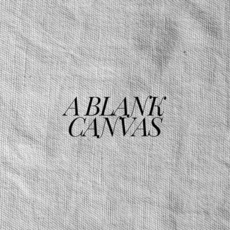 A Blank Canvas | Boomplay Music