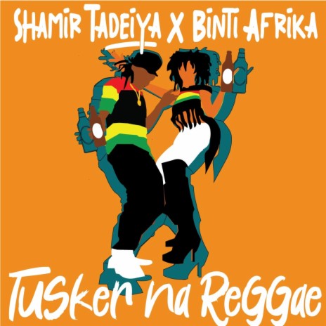 Tusker na Reggae ft. Shamir Tadeiya & Binti Afrika | Boomplay Music