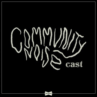 Community Noise Cast
