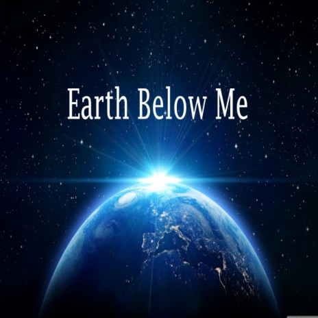 Earth Below Me | Boomplay Music