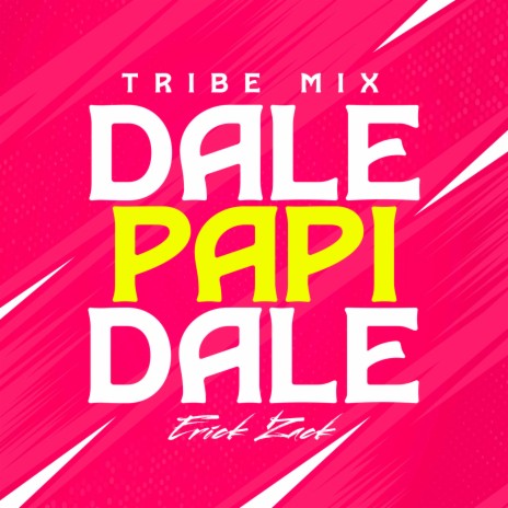 DALE PAPI DALE (TRIBE MIX) | Boomplay Music