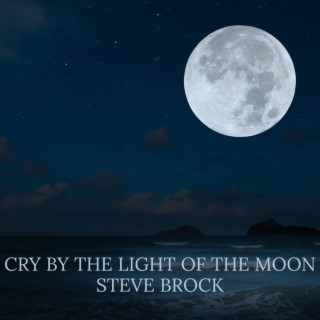 Cry By the Light of the Moon