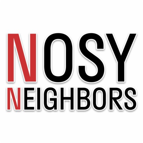 Nosy Neighbors | Boomplay Music