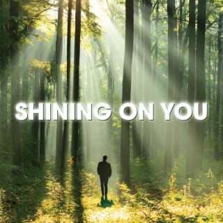 SHINING ON YOU