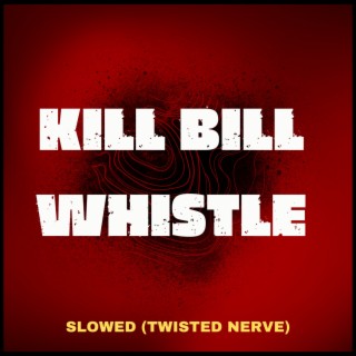 Kill Bill Whistle (Twisted Nerve) - Slowed