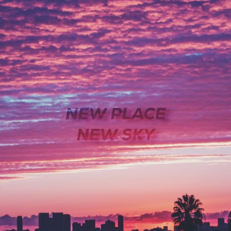 New Place New Sky | Boomplay Music