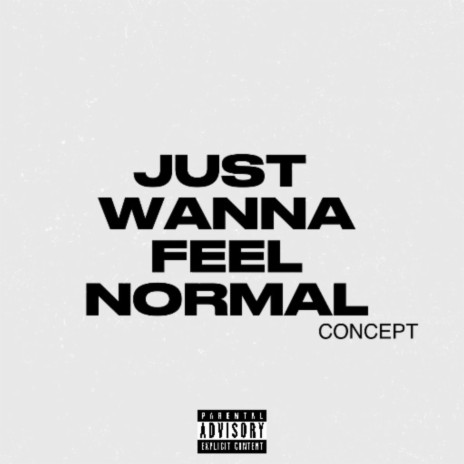 Just wanna feel normal | Boomplay Music