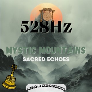 Mystic Mountains: 528 Hz Sacred Echoes