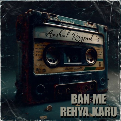 Ban Me Rehya Karu | Boomplay Music