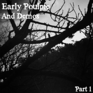 Early Poulpie and Demos, Pt. 1