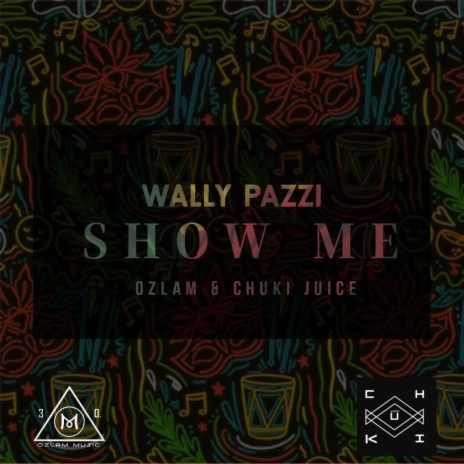 Show Me ft. Chuki Juice & Wally Pazzi | Boomplay Music