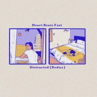Heart Beats Fast / Distracted (Redux)