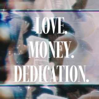 LOVE. MONEY. DEDICATION.