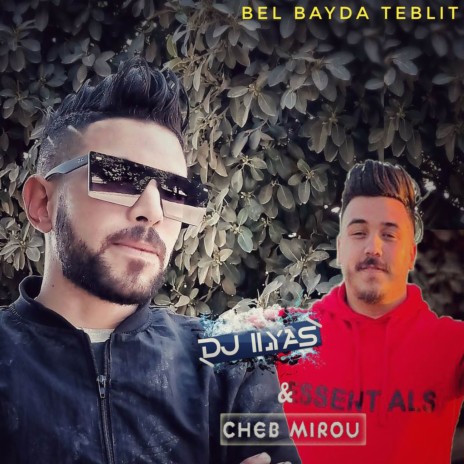 Bel Bayda Teblit ft. DJ Ilyas | Boomplay Music